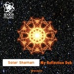 cover: Solar Shaman - My Reflection Dub