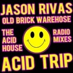 cover: Jason Rivas|Old Brick Warehouse - Acid Trip (The Acid House radio mixes)