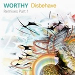 cover: Worthy - Disbehave Remixes Part 1