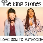 cover: The King Stones - Love You To Bumboclat