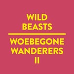 cover: Wild Beasts - Woebegone Wanderers II