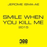 cover: Jerome Isma-ae - Smile When You Kill Me 2015