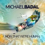 cover: Michael Badal - Now That We re Human