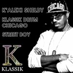 cover: K'alexi Shelby - Klassik Drum Chicago/Street Boy