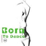 cover: Various - Born To Dance Vol 2: Deep House & Electronic Dance Music