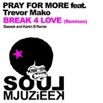 cover: Trevor Mako|Pray For More - Break 4 Love (remixes)