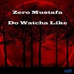 cover: Zero Mustafa - Do Watcha Like (Original Mix)