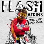 cover: Flash Atkins - The Life & Times