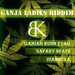 cover: Ganjah Burn Fyah|Juanmika|Safary Beats - Ganja Ladies Riddim