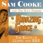 cover: Sam Cooke & The Soul Stirrers - Amazing Grace: The Roots Of Gospel & R&B