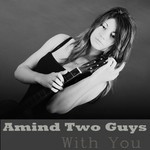 cover: Amind Two Guys - With You