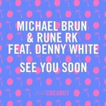 cover: Brun, Michael|Denny White|Rune Rk - See You Soon (mixes)