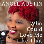 cover: Angel Austin - Who Could Love Me Like That