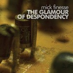 cover: Mick Finesse - The Glamour Of Despondency