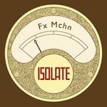 cover: Fx Mchn - Isolate