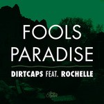 cover: Dirtcaps|Rochelle - Fools Paradise