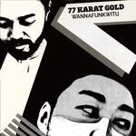 cover: 77 Karat Gold - Wannafunkwitu