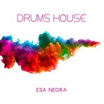 cover: Drums House - Esa Negra