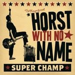 cover: Horst With No Name - Super Champ