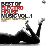 cover: Various - Best Of Electro House Music Vol 1 (Summer Collection 2015)