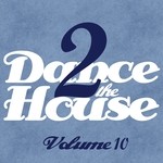 cover: Various - Dance 2 The House Vol 10