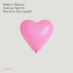 cover: Robert Babicz - Fading Hearts/Density Disrupted