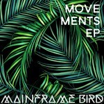 cover: Mainframe Bird - Movements EP