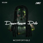 cover: Ncomfortable - Downtown Dub