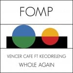 cover: Vencer Cafe|Vencer Cafe Feat Keodireleng - Whole Again