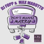 cover: Max Marotto|Dj Fopp - Don't Wanna Marry