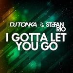 cover: Stefan Rio|Dj Tonka - I Gotta Let You Go