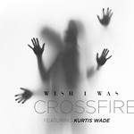 cover: Wish I Was - Crossfire