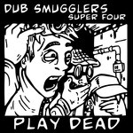 cover: Dub Smugglers|Super Four - Play Dead