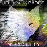 cover: Jelly For The Babies - Necessity