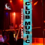 cover: Body Mechanic - Club Music