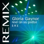 cover: Gloria Gaynor - Never Can Say Goodbye (remix)