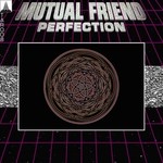 cover: Mutual Friend - Perfection