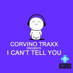 cover: Corvino Traxx - I Cant Tell You