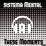 cover: Sistema Mental - These Moments