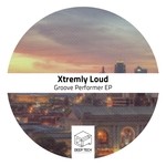 cover: Xtremly Loud - Groove Performer EP