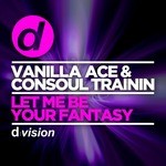 cover: Consoul Trainin|Vanilla Ace - Let Me Be Your Fantasy