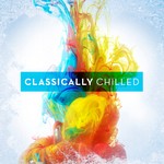 cover: Various - Classically Chilled