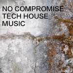 cover: Various - No Compromise Tech House Music