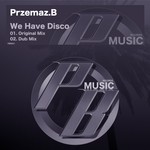 cover: Przemaz B - We Have Disco