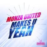 cover: Monza United - Makes U Yeah