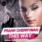 cover: Frank Cherryman - This Way (Jaime Guerrero & DJ Lara remix)