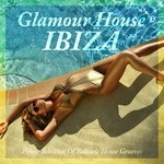 cover: Various - Glamour House Ibiza (Finest Selection Of Balearic House Grooves)