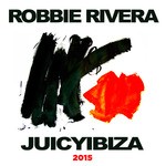 cover: Rivera, Robbie|Various - Juicy Ibiza 2015