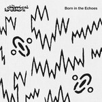 cover: The Chemical Brothers - Born In The Echoes (Explicit Deluxe Edition)