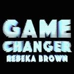 cover: Rebeka Brown - Game Changer